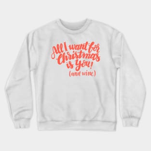 All I want for Christmas is you! (and wine) Crewneck Sweatshirt